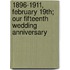 1896-1911, February 19th; Our Fifteenth Wedding Anniversary