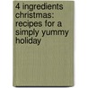 4 Ingredients Christmas: Recipes for a Simply Yummy Holiday door Kim McCosker