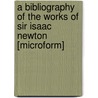 A Bibliography of the Works of Sir Isaac Newton [microform] door G.J. (George John) Gray