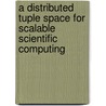 A Distributed Tuple Space for Scalable Scientific Computing door Alistair Atkinson