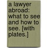 A Lawyer abroad: what to see and how to see. [With plates.] door Henry Day