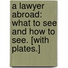 A Lawyer abroad: what to see and how to see. [With plates.] door Henry Day