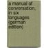 A Manual of Conversation, in Six Languages (German Edition)