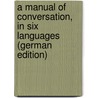 A Manual of Conversation, in Six Languages (German Edition) door Manual