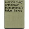 A Nation Rising: Untold Tales From America's Hidden History door Kenneth C. Davis