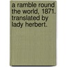 A Ramble round the World, 1871. Translated by Lady Herbert. by Joseph Alexander Von Huebner