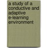 A Study of a Conductive and Adaptive E-Learning Environment door David Asirvatham