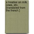 A Treatise on Milk Cows, etc. [Translated from the French.]