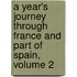 A Year's Journey through France and Part of Spain, Volume 2