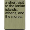 A short visit to the Ionian Islands, Athens, and the Morea. door Edward Giffard