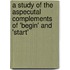 A study of the aspecutal complements of 'begin' and 'start'