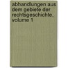 Abhandlungen Aus Dem Gebiete Der Rechtsgeschichte, Volume 1 door Friedrich August Biener