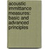 Acoustic Immittance Measures: Basic and Advanced Principles
