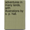 Adventures in Many Lands, with illustrations by S. P. Hall. by Parker Gillmore