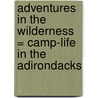 Adventures in the Wilderness = Camp-Life in the Adirondacks door W.H. H 1840-1904 Murray