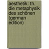 Aesthetik: Th. Die Metaphysik Des Schönen (German Edition) door Theodor Vischer Friedrich