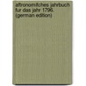 Aftronomifches Jahrbuch Fur Das Jahr 1796. (German Edition) door Konigl Der