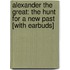 Alexander the Great: The Hunt for a New Past [With Earbuds]