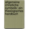 Allgemeine Christliche Symbolik: Ein Theologisches Handbuch door Heinrich Ernst Ferdinand Guericke