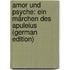 Amor Und Psyche: Ein Märchen Des Apuleius (German Edition)
