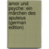 Amor Und Psyche: Ein Märchen Des Apuleius (German Edition) by Lucius Apuleius