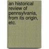 An Historical Review of Pennsylvania, from its origin, etc. door Benjamin Franklin