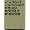 An Outline of Communicative Language Teaching in Bangladesh door Sofe Ahmed