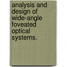 Analysis and Design of Wide-Angle Foveated Optical Systems. door George Curatu