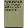 Anfangsgrunde Aller Ichonen Wiffenfchaften... Dritter Theil door Onbekend