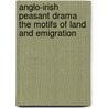 Anglo-Irish Peasant Drama the Motifs of Land and Emigration door Hans-Georg Stalder