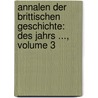 Annalen Der Brittischen Geschichte: Des Jahrs ..., Volume 3 door Johann Wilhelm Von Archenholz