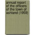Annual Report of the Officers of the Town of Ashland (1959)