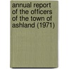 Annual Report of the Officers of the Town of Ashland (1971) door Ashland