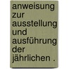 Anweisung zur Ausstellung und Ausführung der jährlichen . door Friedrich Hartig Ernst