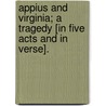 Appius and Virginia; a tragedy [in five acts and in verse]. door John Webster