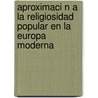 Aproximaci N a la Religiosidad Popular En La Europa Moderna door Carlos Jos Romero Mensaque