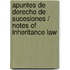 Apuntes de derecho de sucesiones / Notes of inheritance law