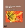 Archaeologia Graeca Volume 2; Or, the Antiquities of Greece door John Potter