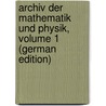 Archiv Der Mathematik Und Physik, Volume 1 (German Edition) door August Grunert Johann