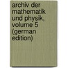 Archiv Der Mathematik Und Physik, Volume 5 (German Edition) door August Grunert Johann
