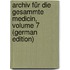 Archiv Für Die Gesammte Medicin, Volume 7 (German Edition)