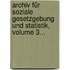 Archiv Für Soziale Gesetzgebung Und Statistik, Volume 3...