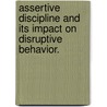 Assertive Discipline and Its Impact on Disruptive Behavior. door Tasha R. Etheridge