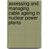 Assessing and Managing Cable Ageing in Nuclear Power Plants by International Atomic Energy Agency