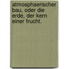 Atmosphaerischer Bau, oder die Erde, der Kern einer Frucht. by H.G.I. Weiss