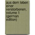Aus Dem Leben Einer Verstorbenen, Volume 1 (German Edition)