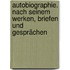 Autobiographie. Nach seinem Werken, Briefen und Gesprächen
