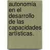 Autonomía en el desarrollo de las capacidades artísticas. door Antonio Stalin GarcíA. Ríos