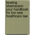 Beating Obamacare: Your Handbook for the New Healthcare Law