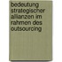 Bedeutung Strategischer Allianzen Im Rahmen Des Outsourcing
